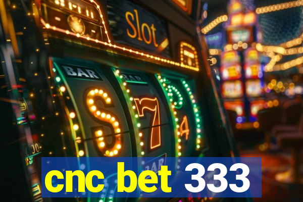 cnc bet 333